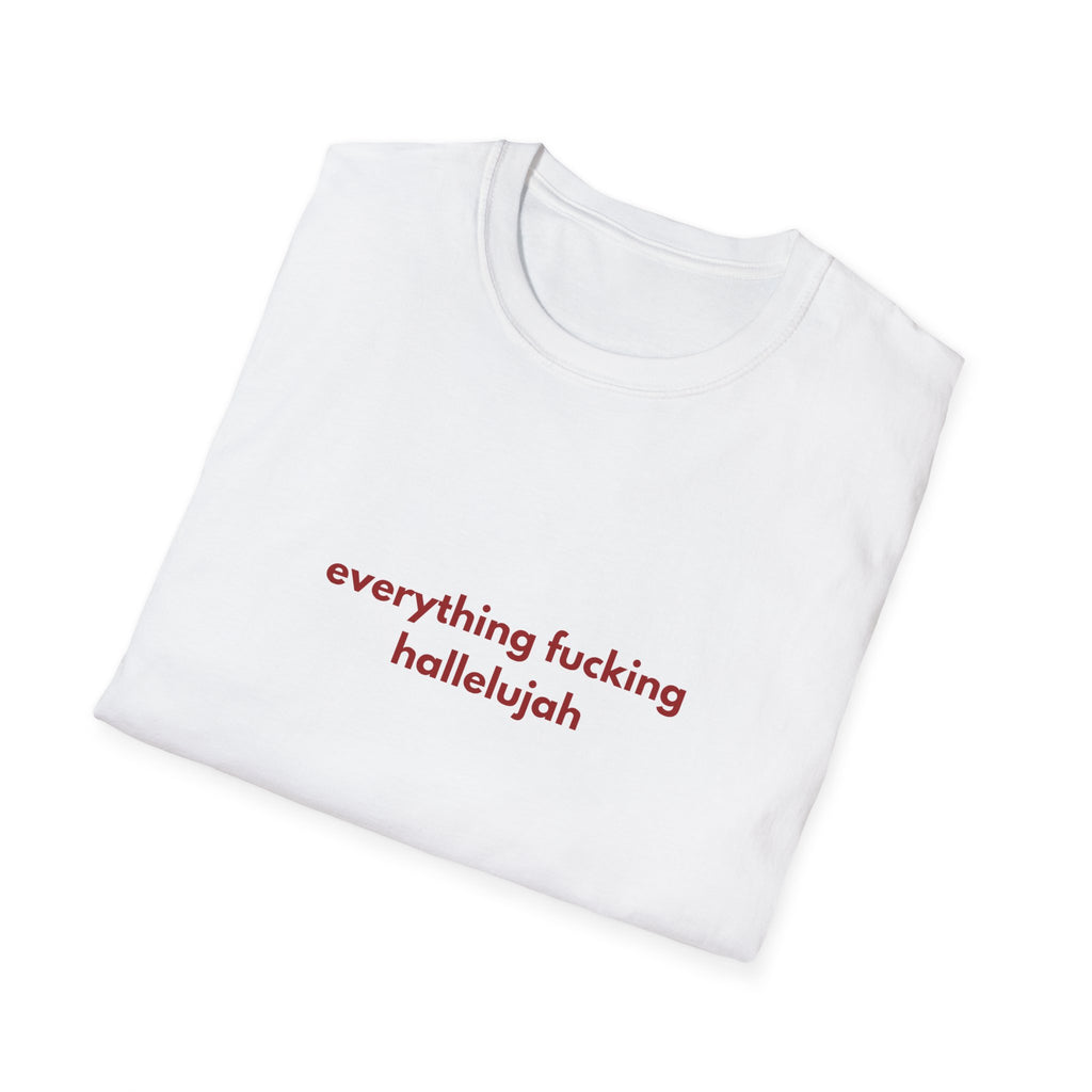 Everything Feels Fucking Hallelujah Tee